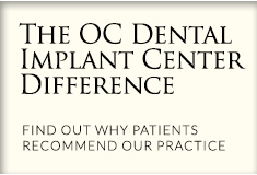 The OC Dental Implant Center difference. Find out why patients recommend our practice.